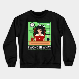 I wonder what my job description says today T-Shirt Crewneck Sweatshirt